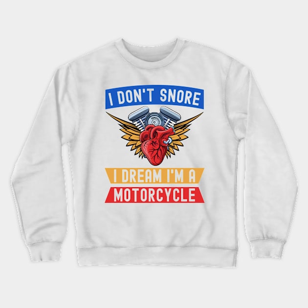 I Don't Snore I Dream I'm A Motorcycle Funny Snoring Biker Crewneck Sweatshirt by MFK_Clothes